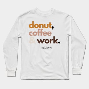 Donut, Coffee and Work Long Sleeve T-Shirt